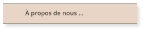 À propos de nous ...