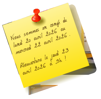 Nous sommes en congé du lundi 20 avril 2026 au mercredi 22 avril 2026.  Réouverture le jeudi 23 avril 2026 à 9h !