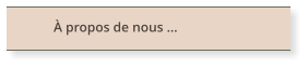 À propos de nous ...