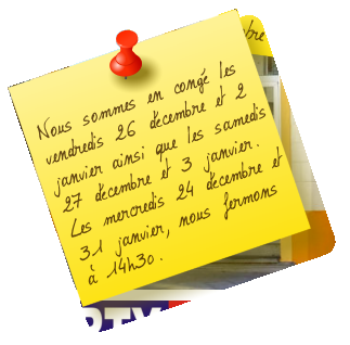 Nous sommes en congé les vendredis 26 décembre et 2 janvier ainsi que les samedis 27 décembre et 3 janvier. Les mercredis 24 décembre et 31 janvier, nous fermons à 14h30.